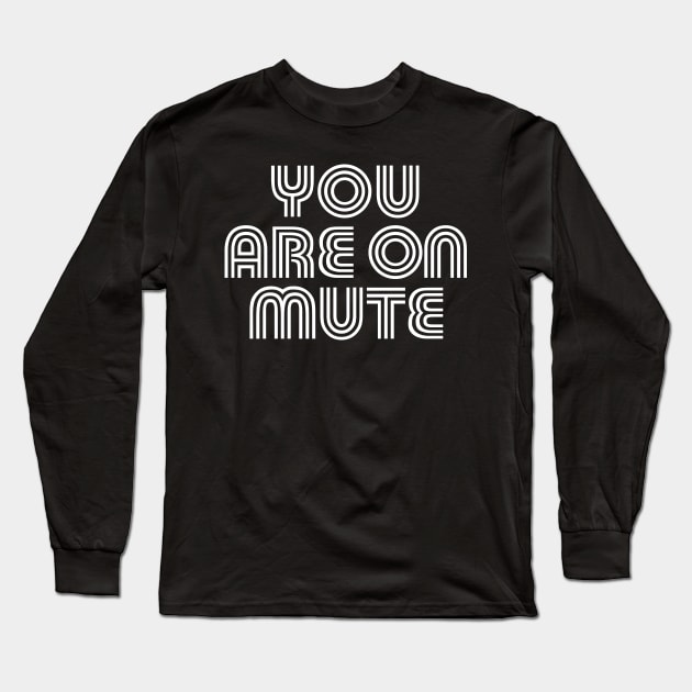 You are on mute 2 Long Sleeve T-Shirt by Bubsart78